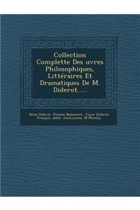 Collection Complette Des Uvres Philosophiques, Litteraires Et Dramatiques de M. Diderot.....