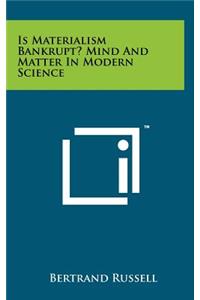 Is Materialism Bankrupt? Mind and Matter in Modern Science