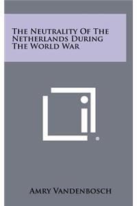 The Neutrality of the Netherlands During the World War