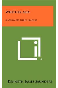 Whither Asia: A Study of Three Leaders