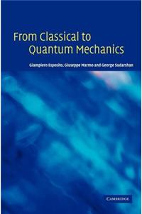 From Classical to Quantum Mechanics: An Introduction to the Formalism, Foundations and Applications