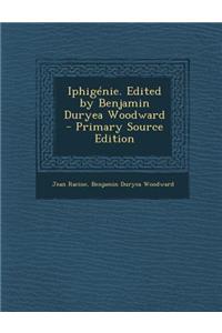 Iphigenie. Edited by Benjamin Duryea Woodward