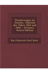 Wanderungen Im Oriente, Wahrend Der Jahre 1843 Und 1844.