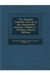 The English Catholic Revival in the Nineteenth Century Volume 1