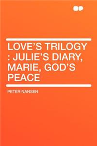 Love's Trilogy: Julie's Diary, Marie, God's Peace