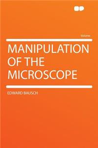 Manipulation of the Microscope