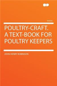 Poultry-Craft. a Text-Book for Poultry Keepers
