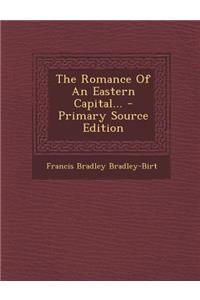 Romance of an Eastern Capital... - Primary Source Edition