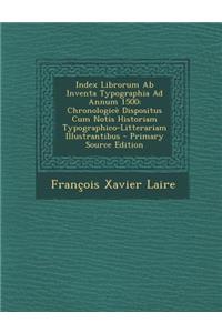 Index Librorum AB Inventa Typographia Ad Annum 1500