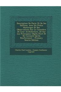 Description de Paris: Et de Ses Edifices, Avec Un Precis Historique Et Des Observations Sur Le Caractere de Leur Architecture, Et Sur Les Principaux Objets D'Art Et de Curiosite Qu'ils Renferment: Et de Ses Edifices, Avec Un Precis Historique Et Des Observations Sur Le Caractere de Leur Architecture, Et Sur Les Principaux Objets D'Art Et de Cu