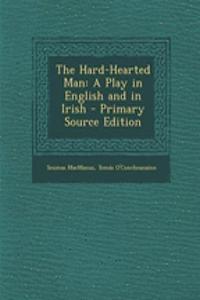 The Hard-Hearted Man: A Play in English and in Irish