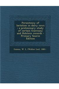 Persistency of Lactation in Dairy Cows: A Preliminary Study of Certain Guernsey and Holstein Records