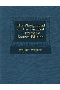The Playground of the Far East - Primary Source Edition