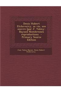 Denis Hubert Etcheverry, Sa Vie, Son Oeuvre [Par J. Valmy-Baysse] Nombreuses Reproductions