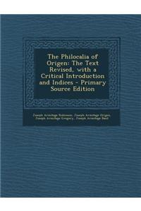 The Philocalia of Origen: The Text Revised, with a Critical Introduction and Indices