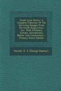 Greek Lyric Poetry; A Complete Collection of the Surviving Passages from the Greek Songwriters, Arr. with Prefatory Articles, Introductory Matter and Commentary - Primary Source Edition