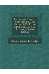 Le Bureau D'Esprit, Comedie En Cinq Actes Et En Prose