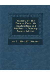 History of the Panama Canal; Its Construction and Builders - Primary Source Edition