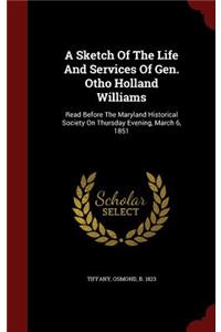 A Sketch Of The Life And Services Of Gen. Otho Holland Williams