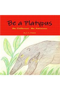 Be A Platypus