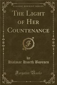 The Light of Her Countenance (Classic Reprint)