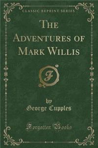 The Adventures of Mark Willis (Classic Reprint)