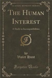 The Human Interest: A Study in Incompatibilities (Classic Reprint)