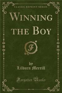 Winning the Boy (Classic Reprint)