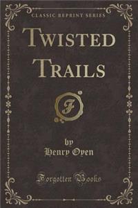 Twisted Trails (Classic Reprint)