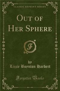 Out of Her Sphere (Classic Reprint)