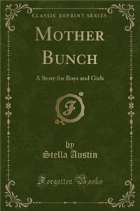 Mother Bunch: A Story for Boys and Girls (Classic Reprint)