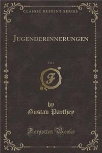 Jugenderinnerungen, Vol. 1 (Classic Reprint)