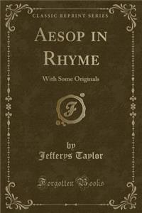 Aesop in Rhyme: With Some Originals (Classic Reprint)