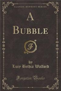 A Bubble (Classic Reprint)