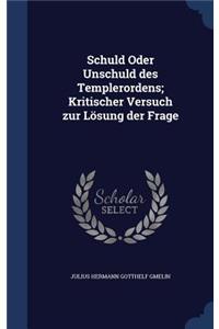 Schuld Oder Unschuld Des Templerordens; Kritischer Versuch Zur Losung Der Frage