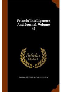 Friends' Intelligencer And Journal, Volume 45