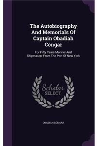 The Autobiography And Memorials Of Captain Obadiah Congar