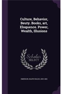 Culture, Behavior, Beuty. Books, art, Eloquence. Power, Wealth, Illusions