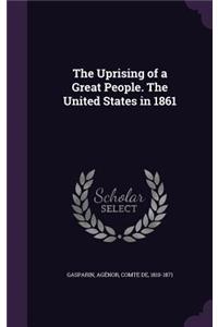 The Uprising of a Great People. The United States in 1861