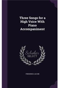 Three Songs for a High Voice With Piano Accompaniment