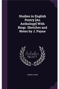 Studies in English Poetry [An Anthology] With Biogr. Sketches and Notes by J. Payne