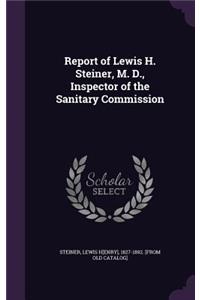 Report of Lewis H. Steiner, M. D., Inspector of the Sanitary Commission