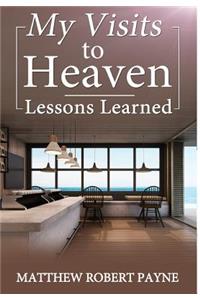 My Visits to Heaven- Lessons Learned