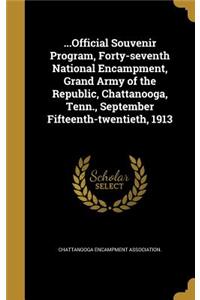 ...Official Souvenir Program, Forty-seventh National Encampment, Grand Army of the Republic, Chattanooga, Tenn., September Fifteenth-twentieth, 1913