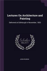 Lectures On Architecture and Painting