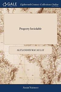 PROPERTY INVIOLABLE: OR, SOME REMARKS UP