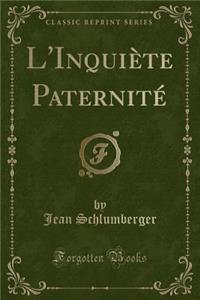 L'Inquiète Paternité (Classic Reprint)