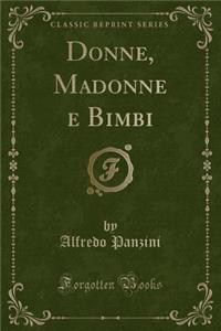 Donne, Madonne E Bimbi (Classic Reprint)