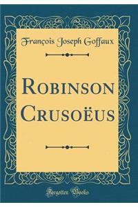 Robinson CrusoÃ«us (Classic Reprint)