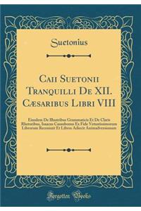Caii Suetonii Tranquilli de XII. Cæsaribus Libri VIII